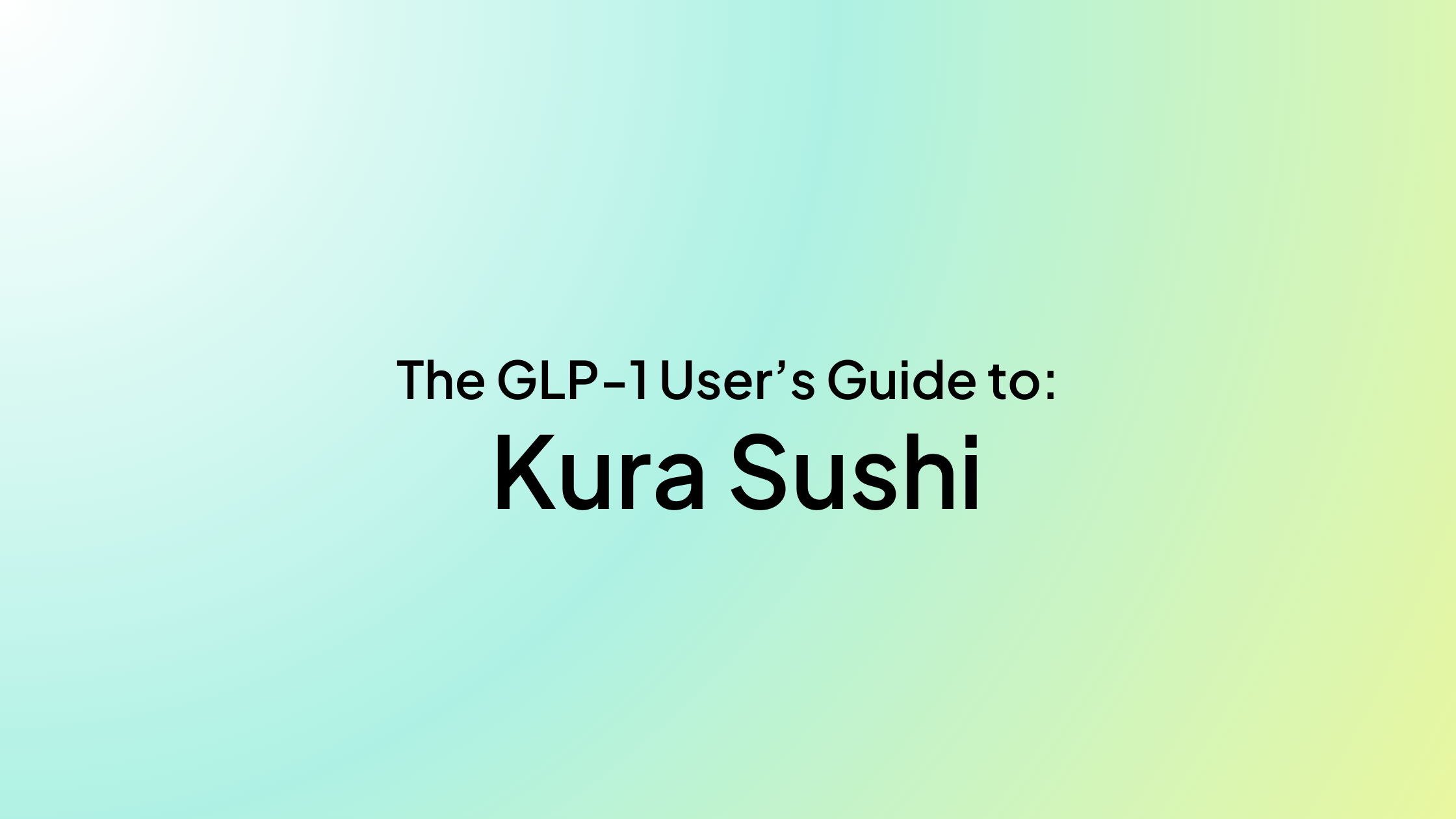 The GLP-1 User’s Guide to Kura Sushi