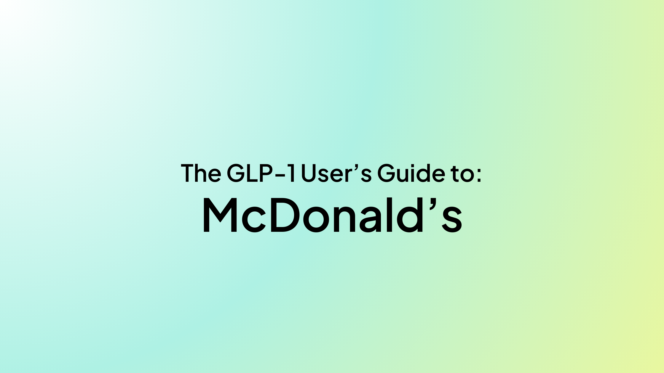 The GLP-1 User’s Guide to McDonald’s
