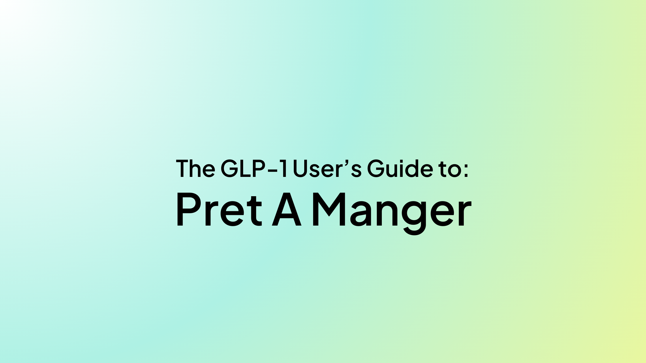The GLP-1 User’s Guide to Pret A Manger