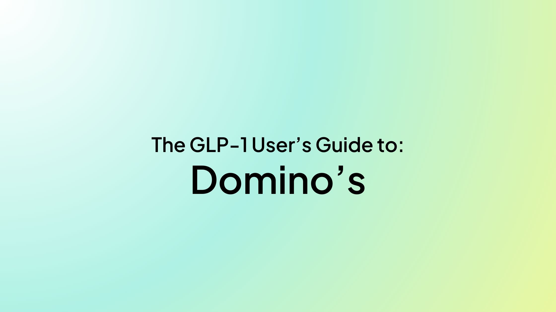 The GLP-1 User’s Guide to Domino’s